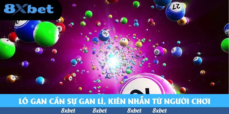 Lô gan cần sự gan lì, kiên nhẫn từ người chơi